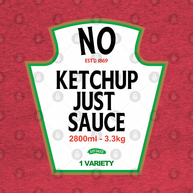 No Ketchup Just Sauce by Trust-Top Turvy